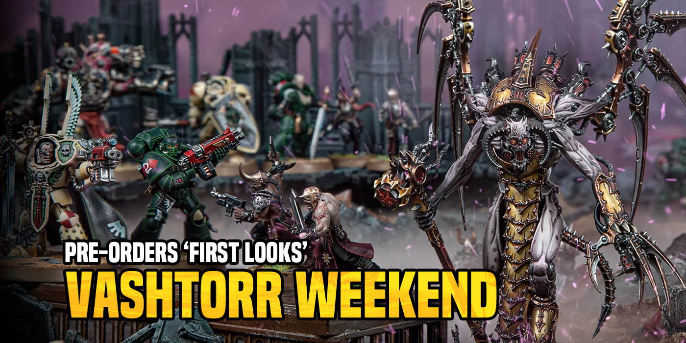 Games Workshop Pre Orders First Looks Vashtorr Weekend Rpgnews